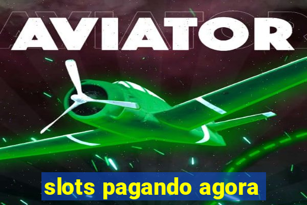 slots pagando agora